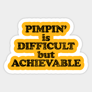 Pimpin' Is Difficult But Achievable (Pimping aint easy! - Black print) Sticker